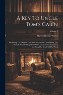 A Key To Uncle Tom's Cabin: Presenting The Original Facts And Documents Upon Which The Story Is Founded Together With Corroborative Statements Verifying The Truth Of The Work; Volume 2