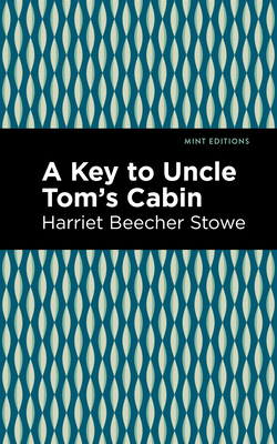 A Key to Uncle Tom's Cabin - Stowe, Harriet Beecher, and Editions, Mint (Contributions by)