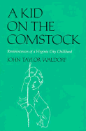 A Kid on the Comstock: Reminiscences of a Virginia City Childhood - Waldorf, John Taylor