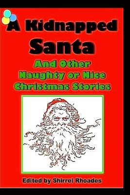 A Kidnapped Santa And Other Naughty or Nice Christmas Stories - Rhoades, Shirrel