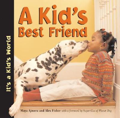 A Kid's Best Friend - Ajmera, Maya, and Fisher, Alex, Dr., and Super Gus of Planet Dog (Foreword by)