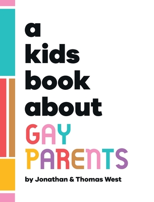 A Kids Book About Gay Parents - West, Jonathan And Thomas, and Wolf, Emma (Editor), and Delucco, Rick (Designer)