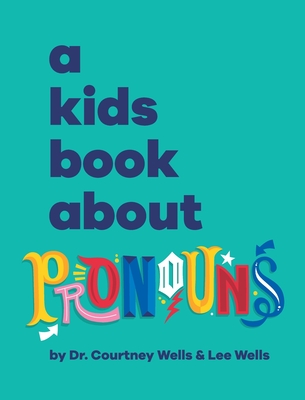 A Kids Book About Pronouns - Wells, Courtney And Lee, and Wolf, Emma (Editor), and Delucco, Rick (Designer)