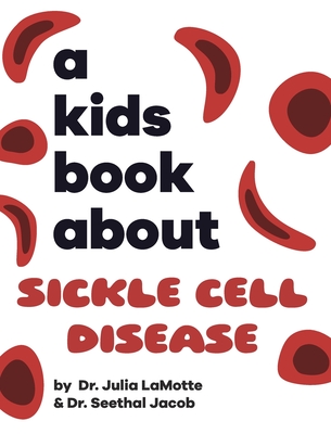 A Kids Book About Sickle Cell Disease - Lamotte, Julia, Dr., and Jacob, Seethal, Dr.