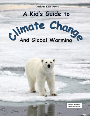 A Kid's Guide to Climate Change and Global Warming - Owens, Michael, and Roberts, Jack L