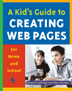 A Kid's Guide to Creating Web Pages for Home and School - Selfridge, Benjamin, and Selfridge, Peter