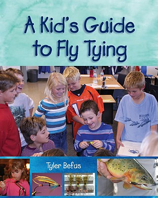 A Kid's Guide to Fly Tying - Befus, Tyler