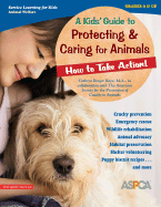 A Kids' Guide to Protecting & Caring for Animals: How to Take Action! - Kaye, Cathryn Berger