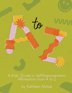 A Kids' Guide to Self-Empowerment: Affirmations from A to Z: ('Lemongrass' Color Edition)