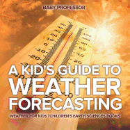 A Kid's Guide to Weather Forecasting - Weather for Kids Children's Earth Sciences Books
