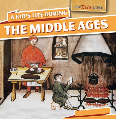 A Kid's Life During the Middle Ages - Machajewski, Sarah
