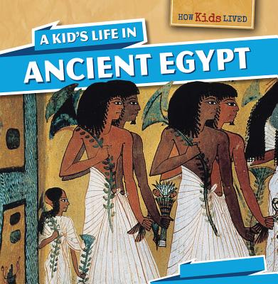 A Kid's Life in Ancient Egypt - Machajewski, Sarah