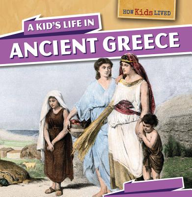 A Kid's Life in Ancient Greece - Machajewski, Sarah