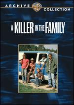 A Killer in the Family - Richard T. Heffron