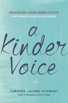 A Kinder Voice: Releasing Your Inner Critics with Mindfulness Slogans - Jacobs-Stewart, Therese