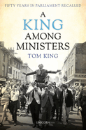 A King Among Ministers: Fifty Years in Parliament Recalled