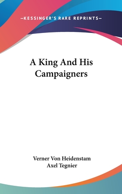 A King And His Campaigners - Von Heidenstam, Verner, and Tegnier, Axel (Translated by)