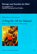 A King Like All the Nations?: Kingdoms of Israel and Judah in the Bible and History. (an International Conference at Charles University Prague, April 2014) Volume 28