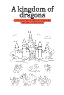A kingdom of dragons: Coloring with dragons from an enchanted kingdom