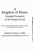 A Kingdom of Priests: Liturgical Formation of the People of God