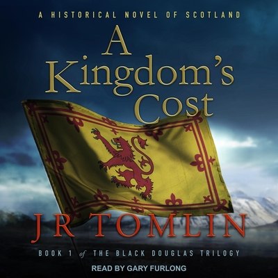 A Kingdom's Cost: A Historical Novel of Scotland - Furlong, Gary (Read by), and Tomlin, J R