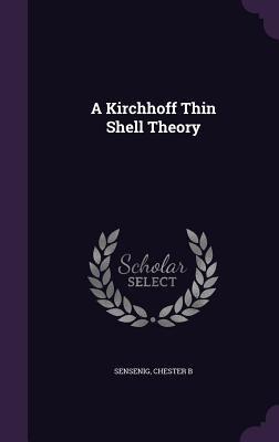 A Kirchhoff Thin Shell Theory - Sensenig, Chester B