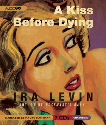 A Kiss Before Dying - Levin, Ira, and Hantman, Mauro (Read by)