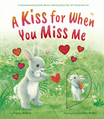 A Kiss for When You Miss Me: A Heartwarming Book about Calming First Day of School Nerves - Bishop, Poppy