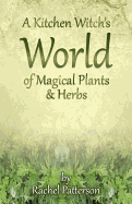 A Kitchen Witch`s World of Magical Herbs & Plants