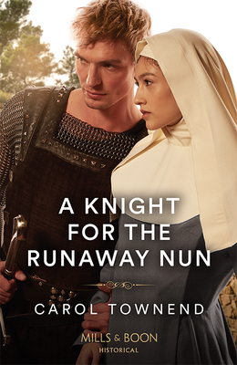 A Knight For The Runaway Nun: Mills & Boon Historical - Townend, Carol