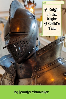 A Knight in the Night: A Child's Tale - Hunsicker, Jennifer