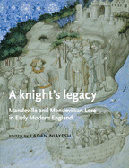 A Knight's Legacy: Mandeville and Mandevillian Lore in Early Modern England