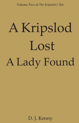 A Kripslod Lost A Lady Found: Volume Two of The Kripslod's Tale - Kenny, D J