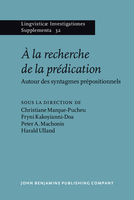 a la Recherche de la Predication: Autour Des Syntagmes Prepositionnels - Marque-Pucheu, Christiane (Editor), and Kakoyianni-Doa, Fryni (Editor), and Machonis, Peter A (Editor)