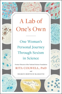 A Lab of One's Own: One Woman's Personal Journey Through Sexism in Science - Colwell, Rita, PhD, and McGrayne, Sharon Bertsch