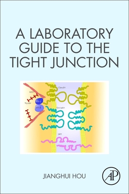 A Laboratory Guide to the Tight Junction - Hou, Jianghui