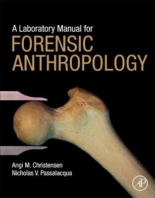 A Laboratory Manual for Forensic Anthropology - Christensen, Angi M., and Passalacqua, Nicholas V.
