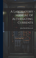 A Laboratory Manual of Alternating Currents