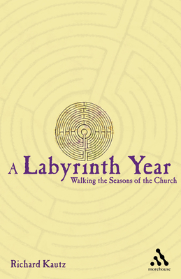 A Labyrinth Year: Walking the Seasons of the Church - Kautz, Richard