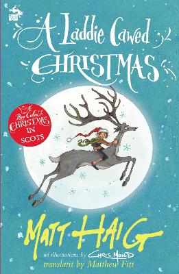 A Laddie Cawed Christmas: A Boy Called Christmas in Scots - Haig, Matt, and Fitt, Matthew (Translated by), and Mould, Chris (Illustrator)