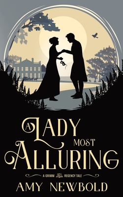 A Lady Most Alluring: A Grimm Regency Tale - Newbold, Amy