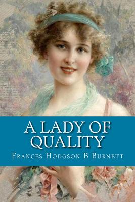 A Lady of Quality - Burnett, Frances Hodgson B