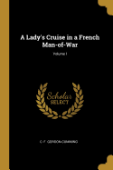 A Lady's Cruise in a French Man-Of-War; Volume I
