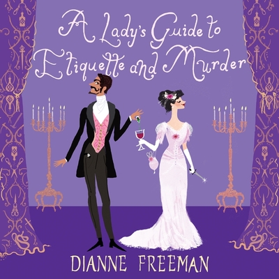 A Lady's Guide to Etiquette and Murder - Freeman, Dianne, and Zimmerman, Sarah (Read by)
