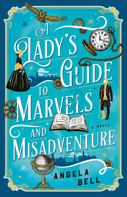 A Lady's Guide to Marvels and Misadventure - Bell, Angela
