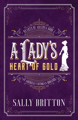 A Lady's Heart of Gold: An American Victorian Romance - Britton, Sally