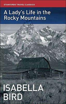 A Lady's Life in the Rocky Mountains - Bird, Isabella