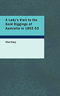 A Lady's Visit to the Gold Diggings of Australia in 1852-53