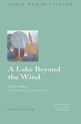 A Lake Beyond the Wind - Yakhlif, Yahya, and Jayyusi, May (Translated by), and Tingley, Christopher (Translated by)