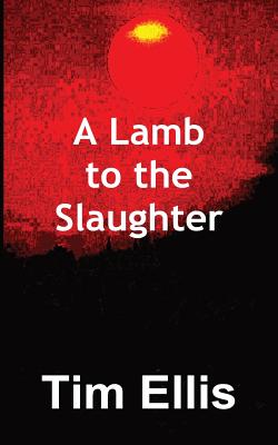 A Lamb to the Slaughter - Ellis, Tim